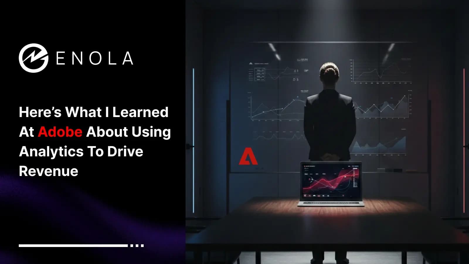 Here’s What I Learned at Adobe About Using Analytics to Drive Revenue